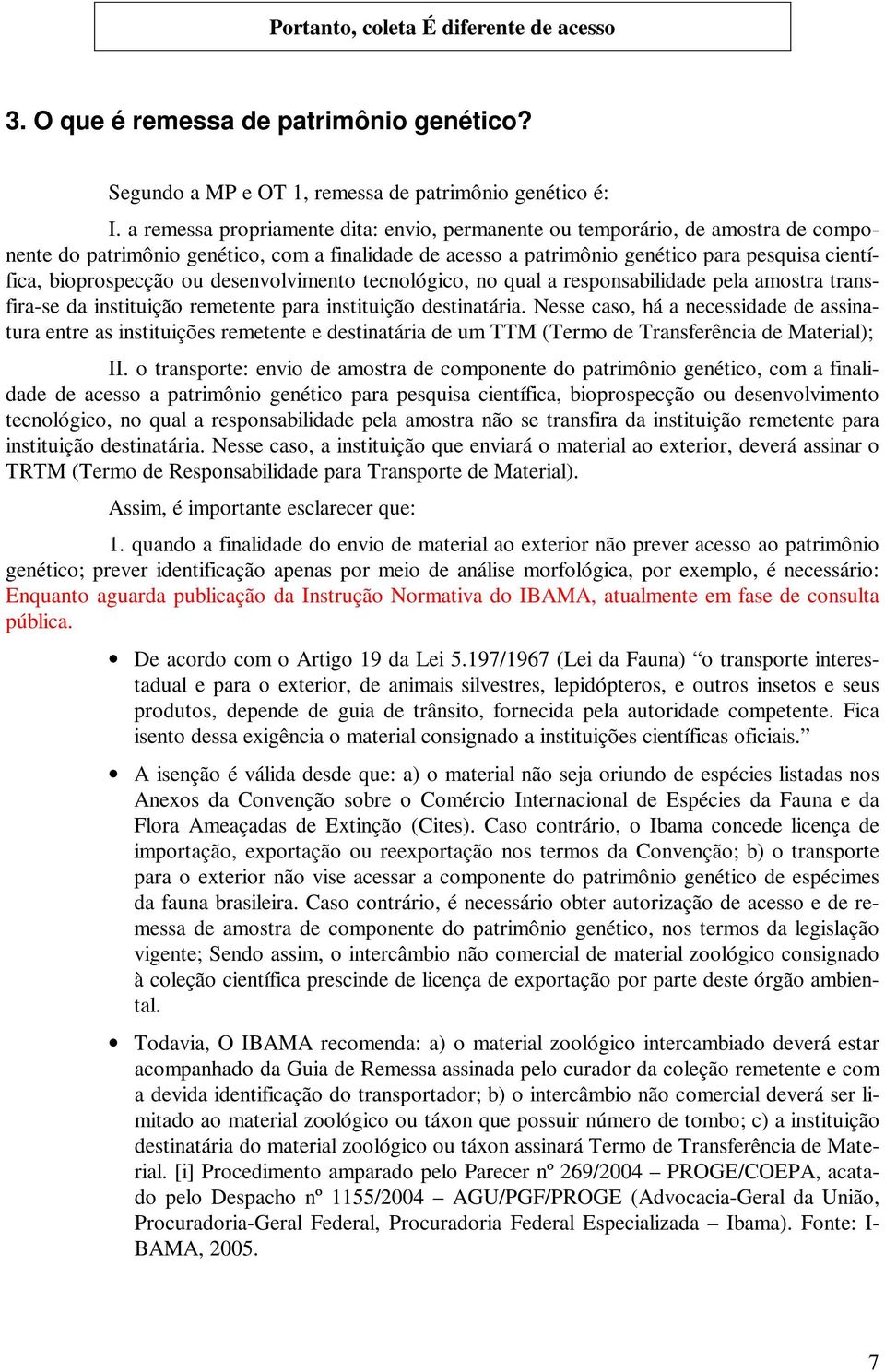 ou desenvolvimento tecnológico, no qual a responsabilidade pela amostra transfira-se da instituição remetente para instituição destinatária.