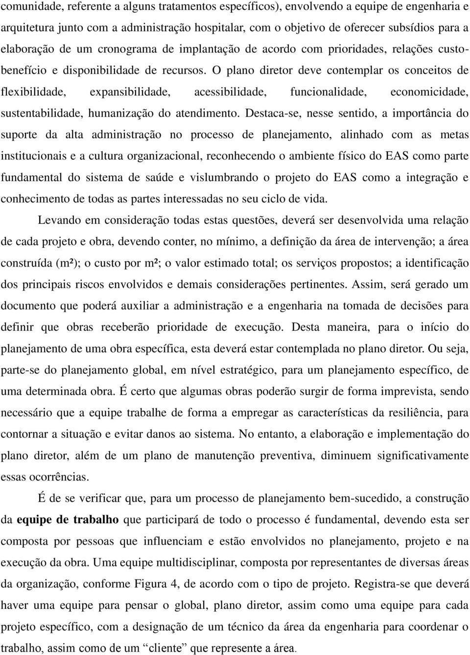 O plano diretor deve contemplar os conceitos de flexibilidade, expansibilidade, acessibilidade, funcionalidade, economicidade, sustentabilidade, humanização do atendimento.