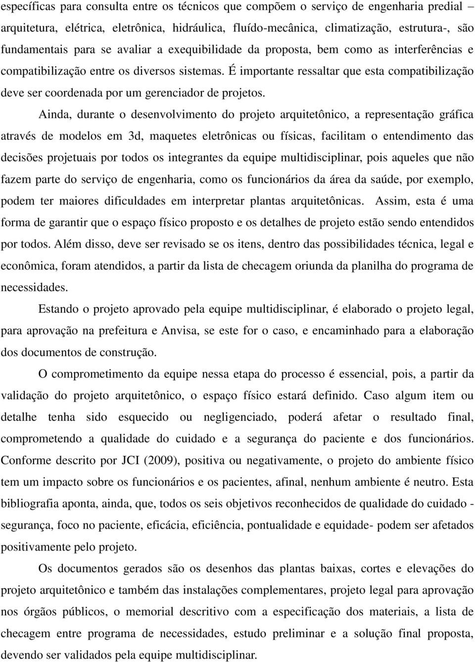 É importante ressaltar que esta compatibilização deve ser coordenada por um gerenciador de projetos.