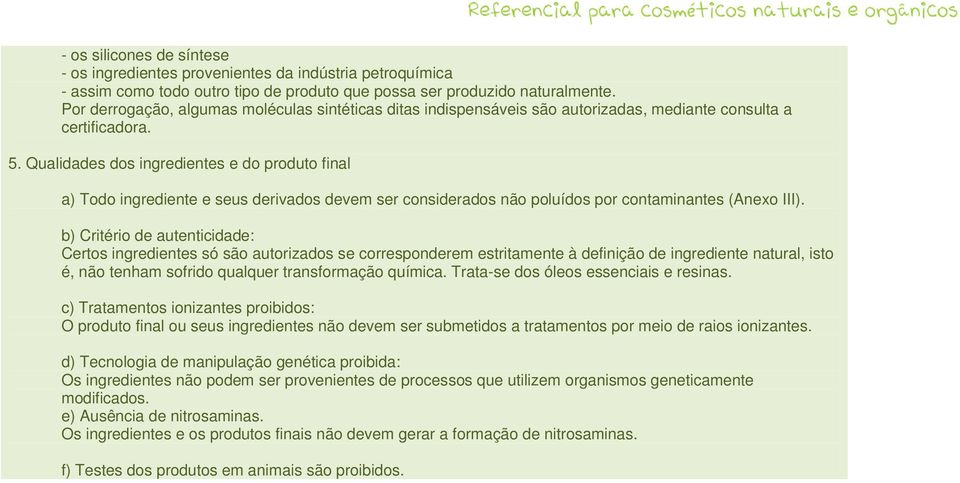 Qualidades dos ingredientes e do produto final a) Todo ingrediente e seus derivados devem ser considerados não poluídos por contaminantes (Anexo III).