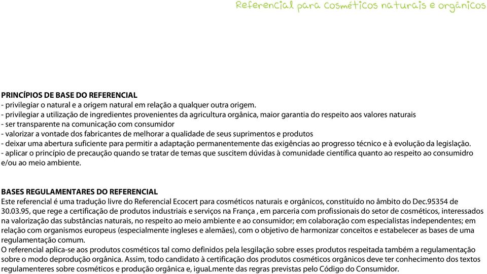 dos fabricantes de melhorar a qualidade de seus suprimentos e produtos - deixar uma abertura suficiente para permitir a adaptação permanentemente das exigências ao progresso técnico e à evolução da