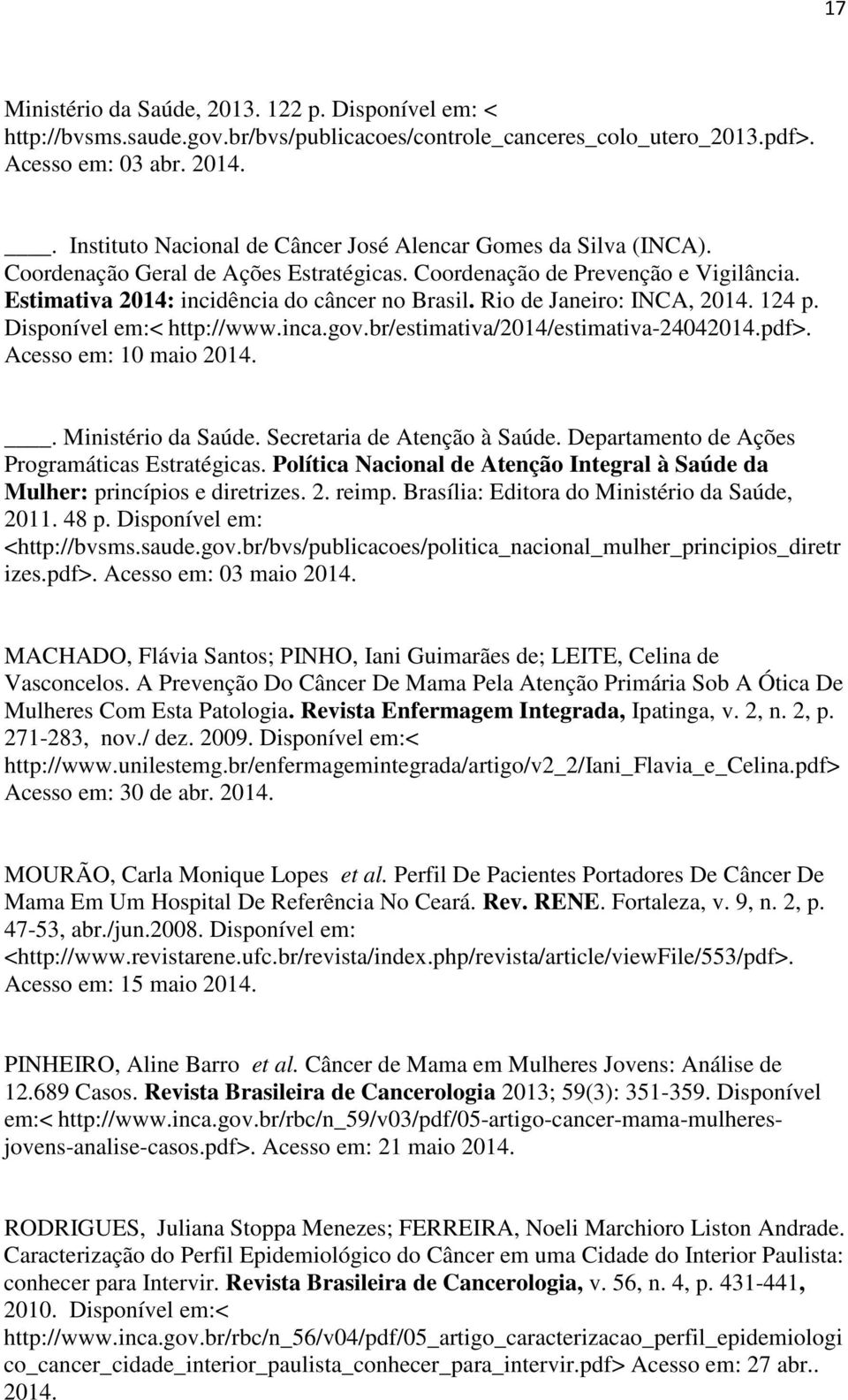 Rio de Janeiro: INCA, 2014. 124 p. Disponível em:< http://www.inca.gov.br/estimativa/2014/estimativa-24042014.pdf>. Acesso em: 10 maio 2014.. Ministério da Saúde. Secretaria de Atenção à Saúde.