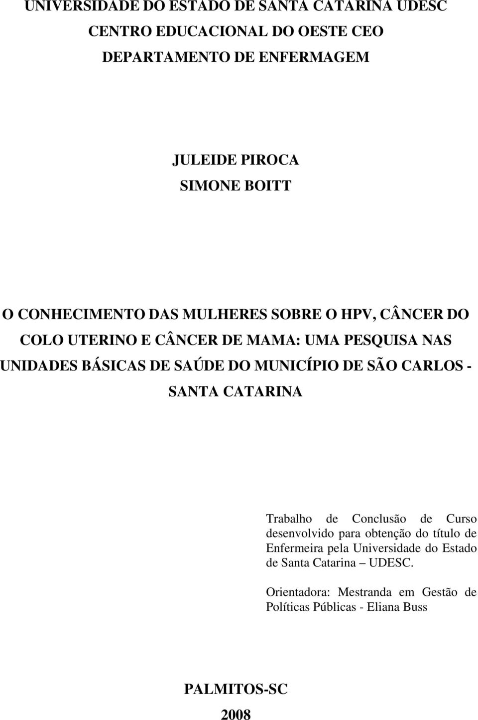 DO MUNICÍPIO DE SÃO CARLOS - SANTA CATARINA Trabalho de Conclusão de Curso desenvolvido para obtenção do título de Enfermeira pela