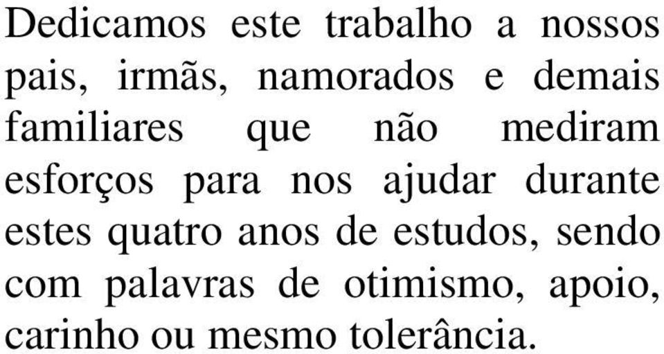 ajudar durante estes quatro anos de estudos, sendo com