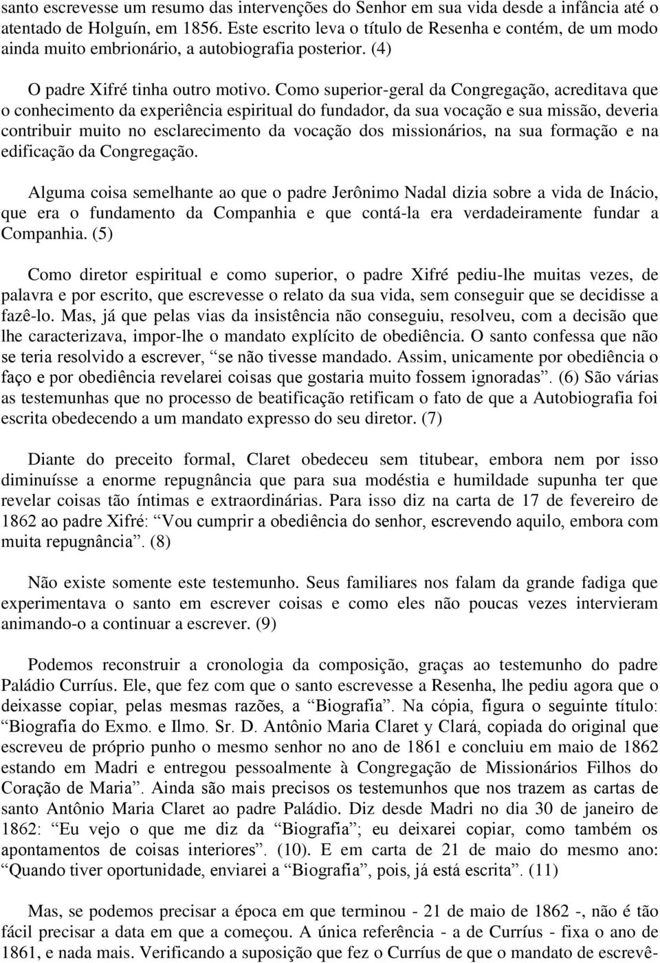 Como superior-geral da Congregação, acreditava que o conhecimento da experiência espiritual do fundador, da sua vocação e sua missão, deveria contribuir muito no esclarecimento da vocação dos