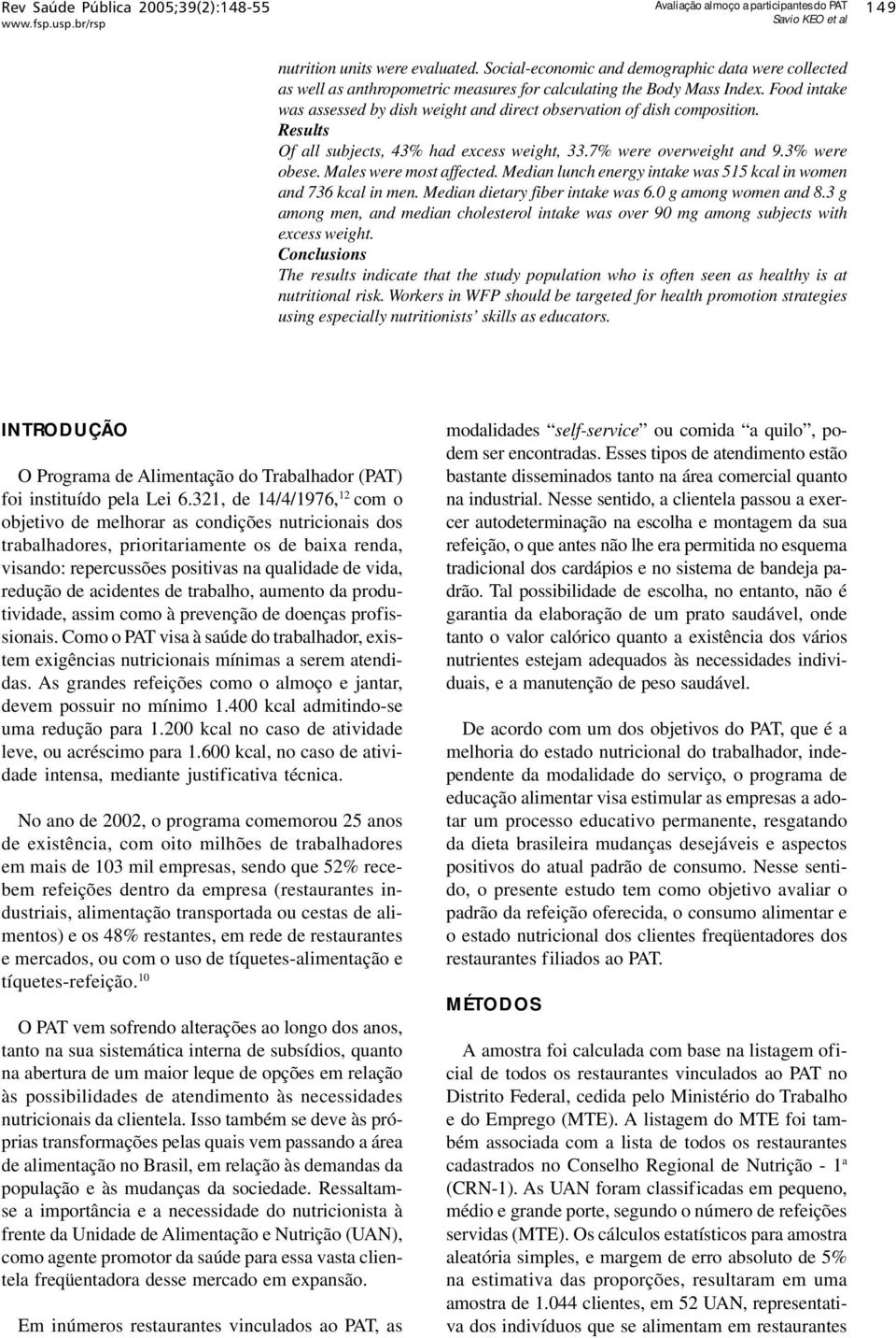 Food intake was assessed by dish weight and direct observation of dish composition. Results Of all subjects, 43% had excess weight, 33.7% were overweight and 9.3% were obese. Males were most affected.