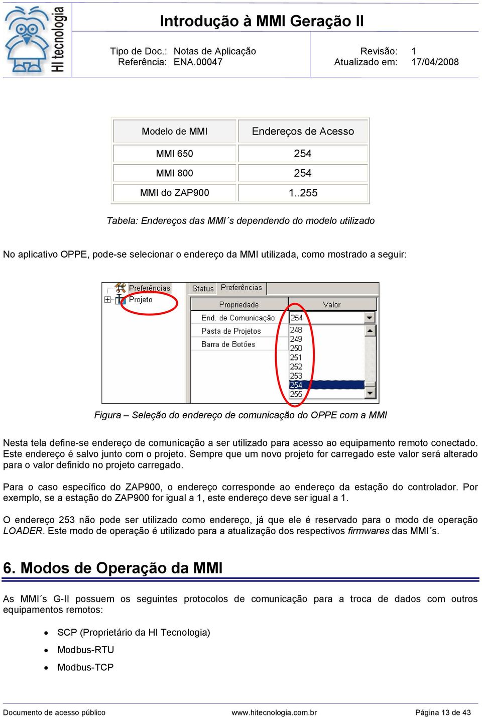 do OPPE com a MMI Nesta tela define-se endereço de comunicação a ser utilizado para acesso ao equipamento remoto conectado. Este endereço é salvo junto com o projeto.