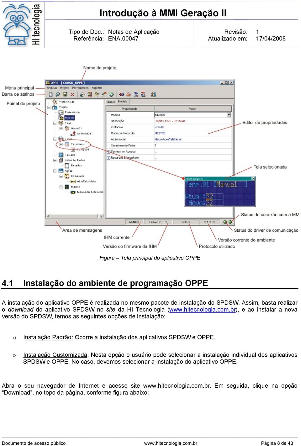 br), e ao instalar a nova versão do SPDSW, temos as seguintes opções de instalação: o Instalação Padrão: Ocorre a instalação dos aplicativos SPDSW e OPPE.