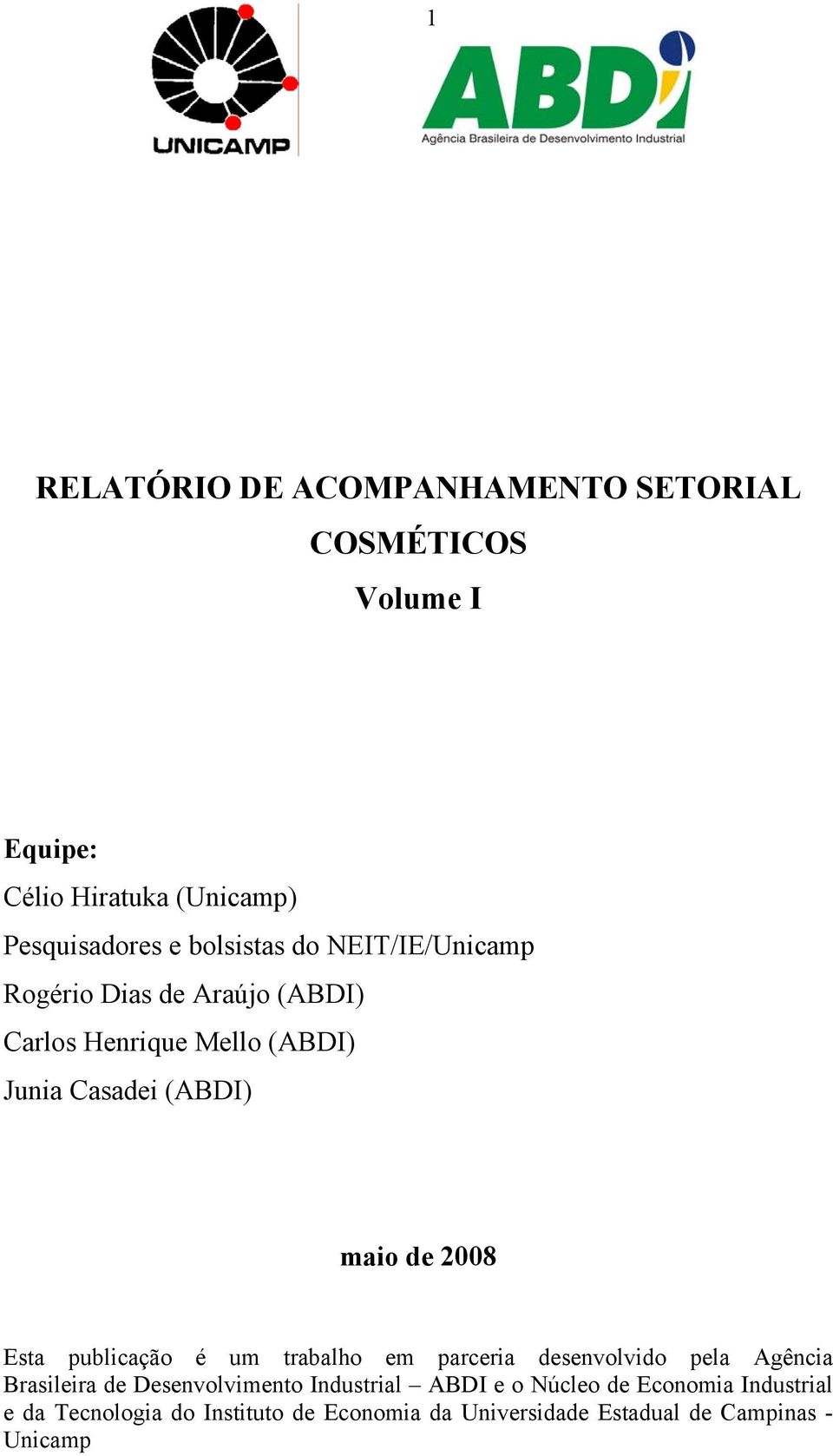 2008 Esta publicação é um trabalho em parceria desenvolvido pela Agência Brasileira de Desenvolvimento Industrial