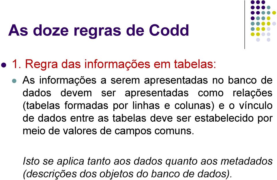 ser apresentadas como relações (tabelas formadas por linhas e colunas) e o vínculo de dados