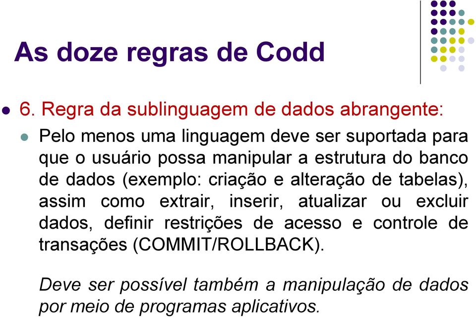 possa manipular a estrutura do banco de dados (exemplo: criação e alteração de tabelas), assim como extrair,