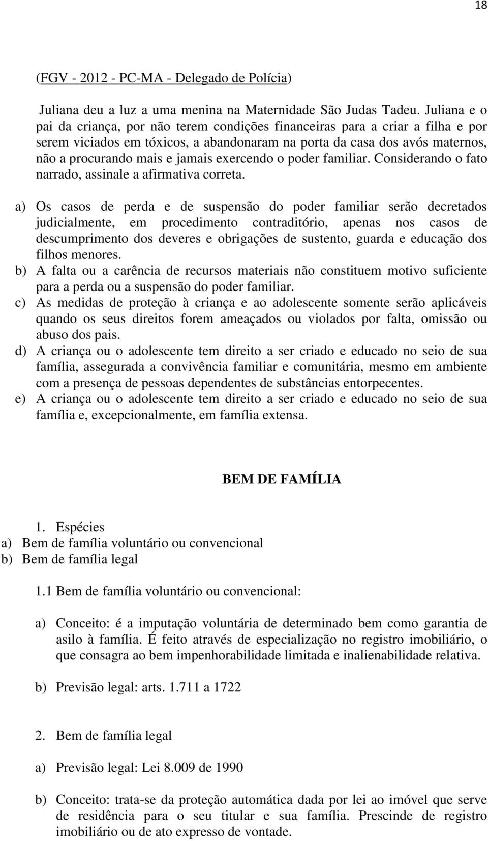 exercendo o poder familiar. Considerando o fato narrado, assinale a afirmativa correta.