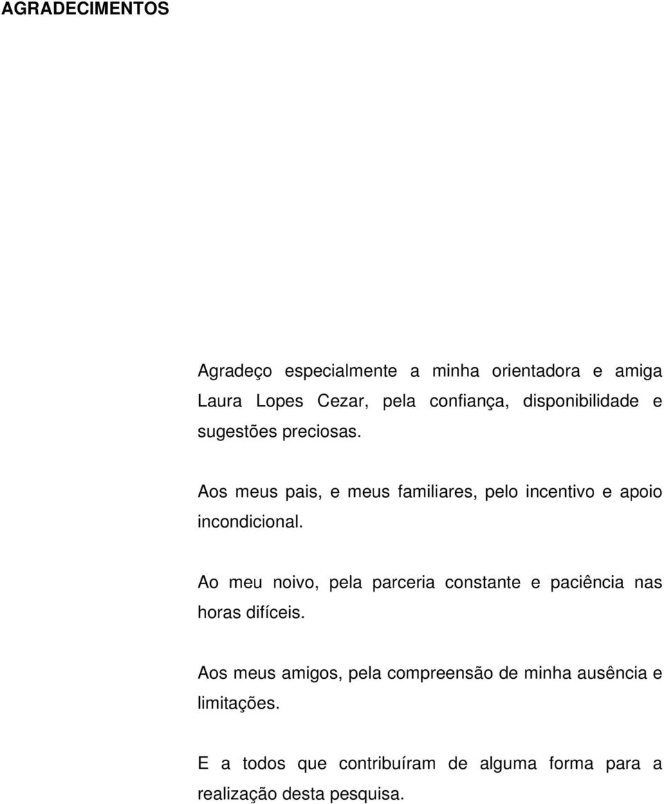 Aos meus pais, e meus familiares, pelo incentivo e apoio incondicional.