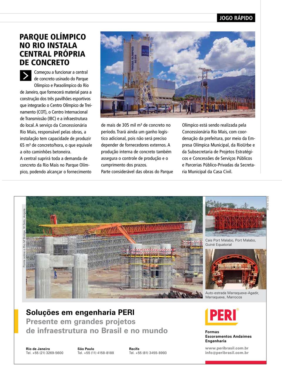 A serviço da Concessionária Rio Mais, responsável pelas obras, a instalação tem capacidade de produzir 65 m³ de concreto/hora, o que equivale a oito caminhões betoneira.