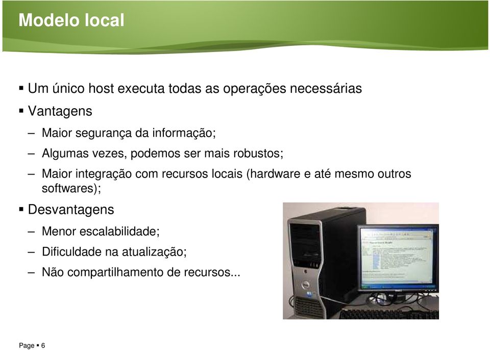 integração com recursos locais (hardware e até mesmo outros softwares);