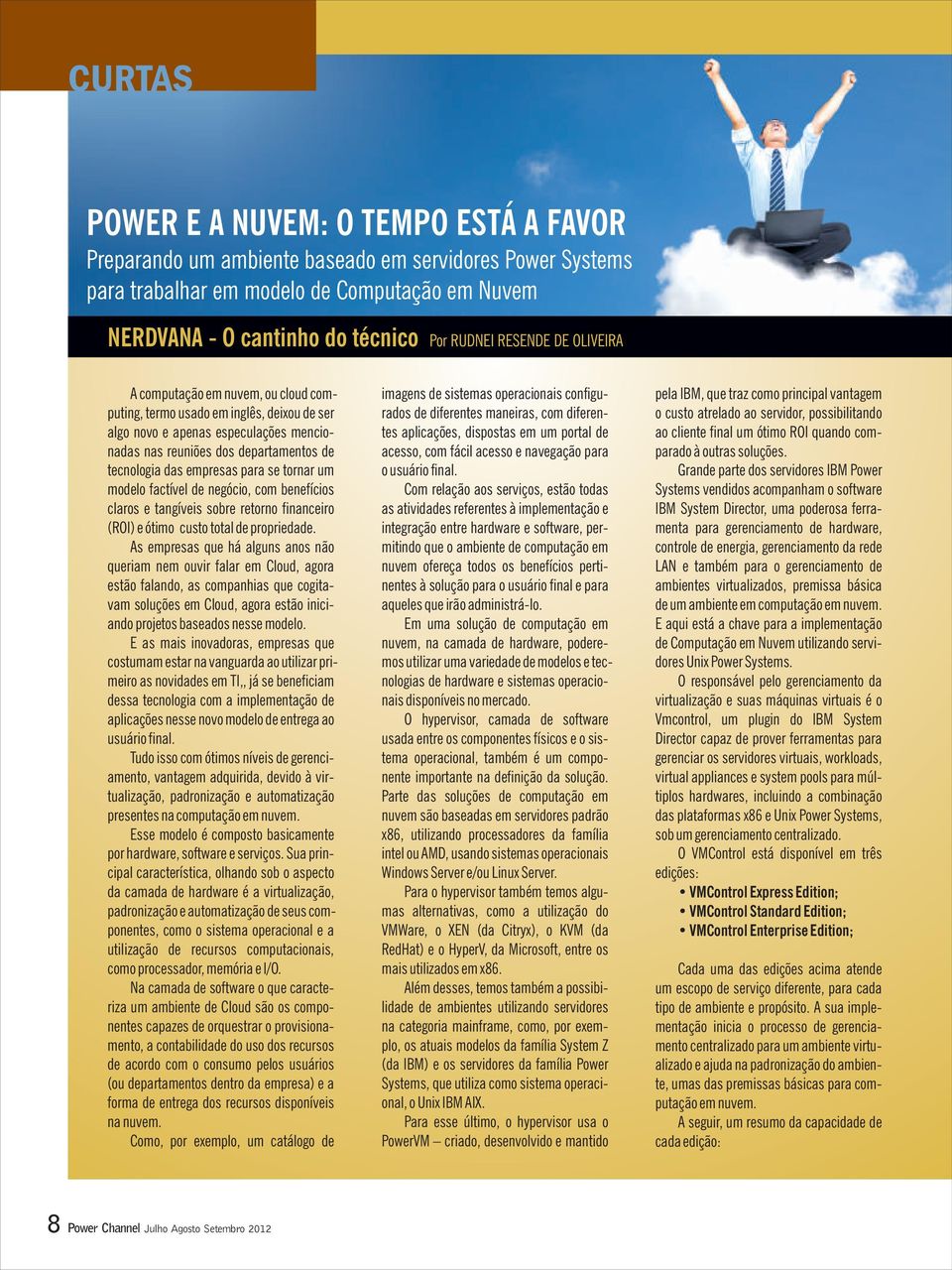 empresas para se tornar um modelo factível de negócio, com benefícios claros e tangíveis sobre retorno financeiro (ROI) e ótimo custo total de propriedade.