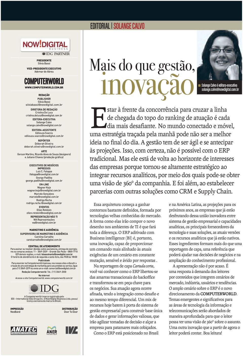 com.br REPÓRTER Déborah Oliveira deborah.oliveira@nowdigital.com.br ARTE Gerson Martins, Ricardo Alves de Souza (designers) e Juliano Chaves (produção gráfica) EXECUTIVOS DE NEGÓCIOS IMPRESSOS Luiz C.