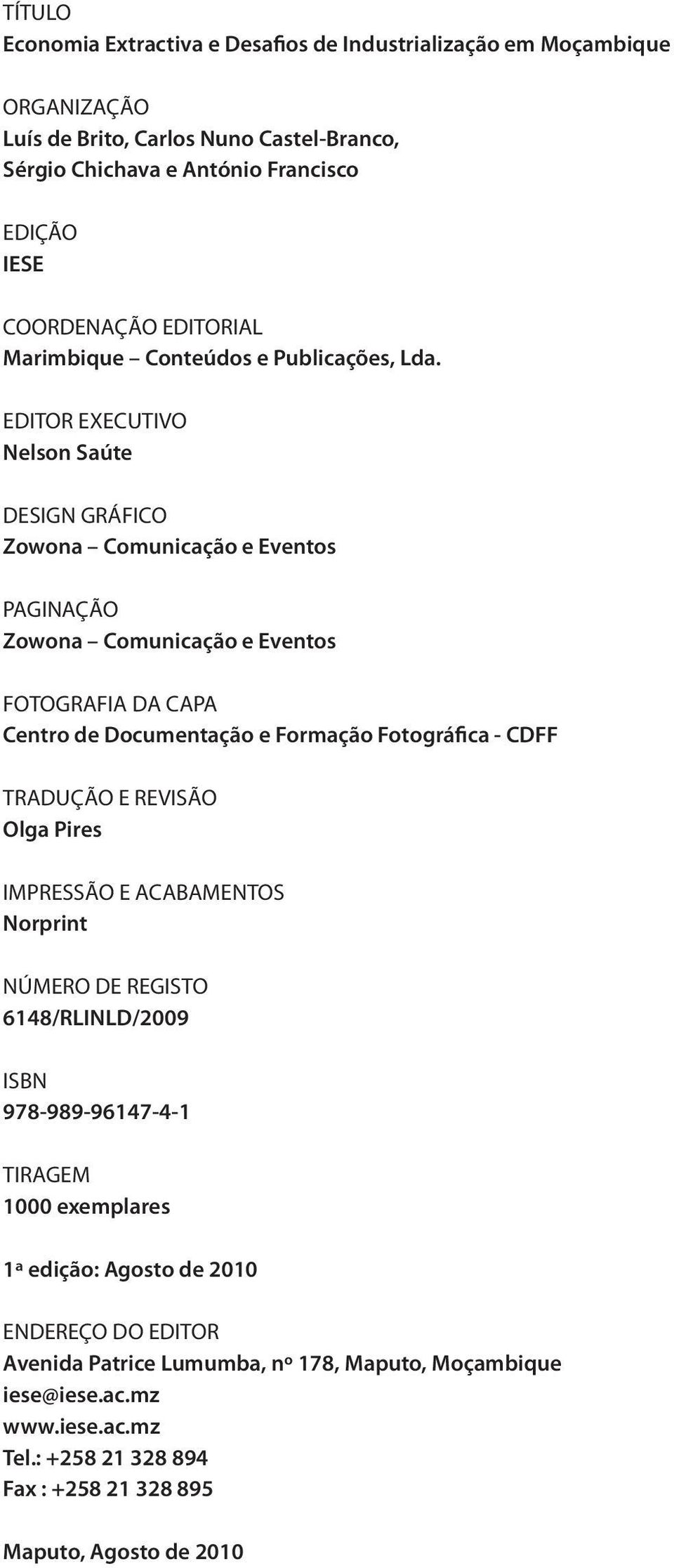 EDITOR EXECUTIVO Nelson Saúte DESIGN GRÁFICO Zowona Comunicação e Eventos PAGINAÇÃO Zowona Comunicação e Eventos FOTOGRAFIA DA CAPA Centro de Documentação e Formação Fotográfica - CDFF