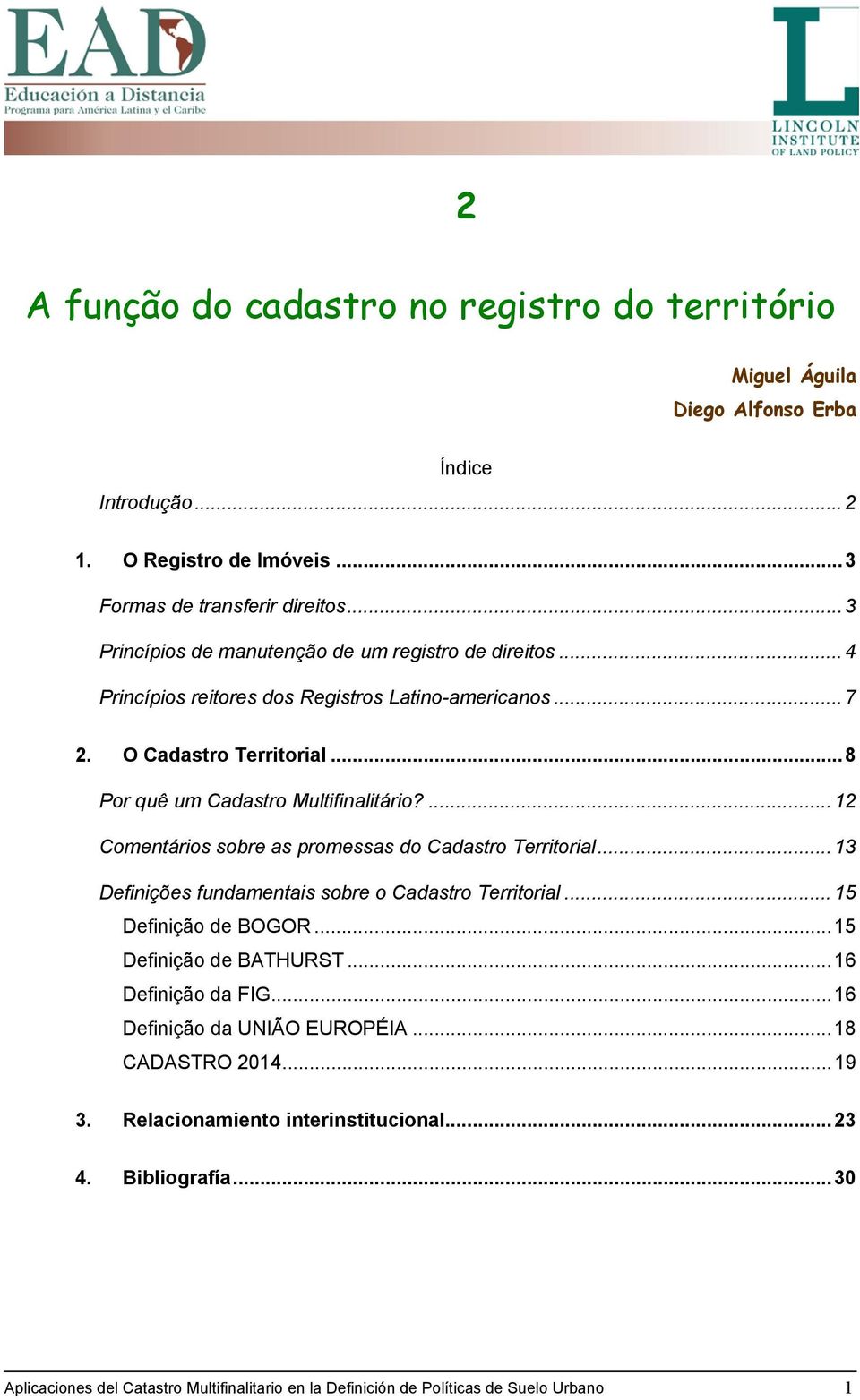 ...12 Comentários sobre as promessas do Cadastro Territorial...13 Definições fundamentais sobre o Cadastro Territorial...15 Definição de BOGOR...15 Definição de BATHURST.