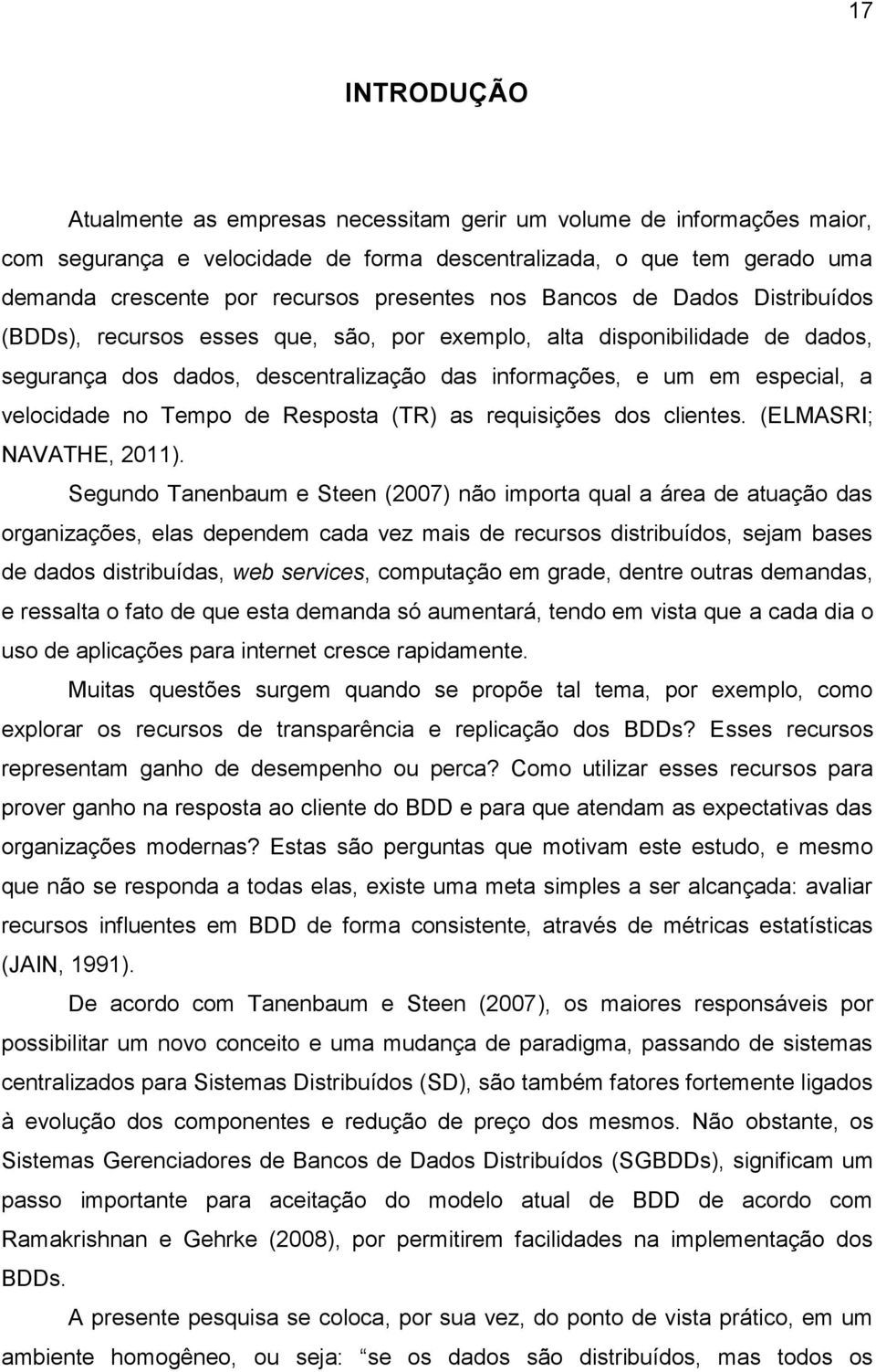 velocidade no Tempo de Resposta (TR) as requisições dos clientes. (ELMASRI; NAVATHE, 2011).