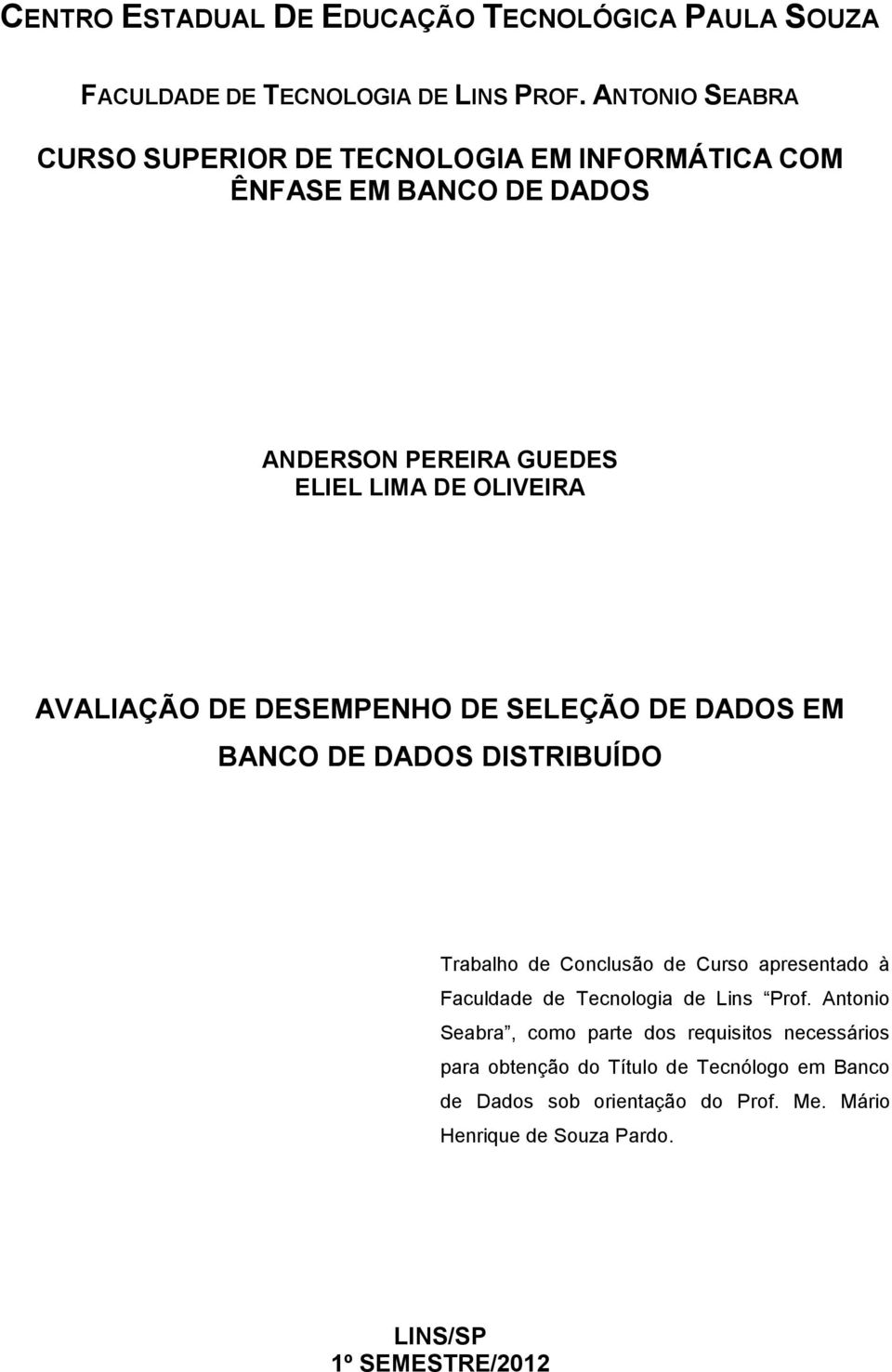 AVALIAÇÃO DE DESEMPENHO DE SELEÇÃO DE DADOS EM BANCO DE DADOS DISTRIBUÍDO Trabalho de Conclusão de Curso apresentado à Faculdade de Tecnologia