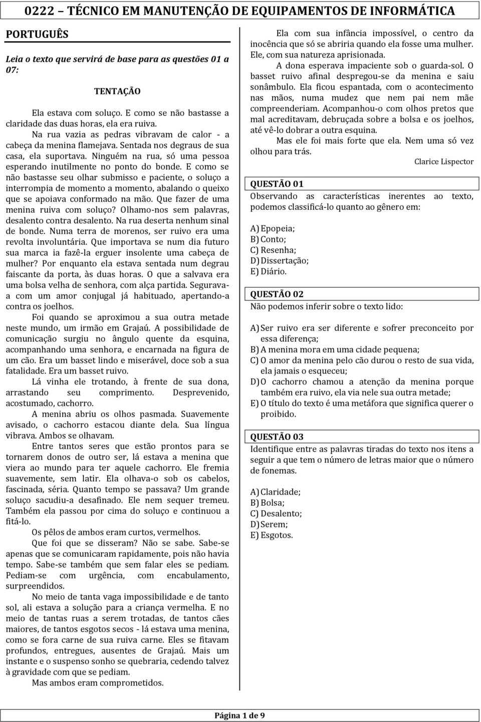 E como se não bastasse seu olhar submisso e paciente, o soluço a interrompia de momento a momento, abalando o queixo que se apoiava conformado na mão. Que fazer de uma menina ruiva com soluço?