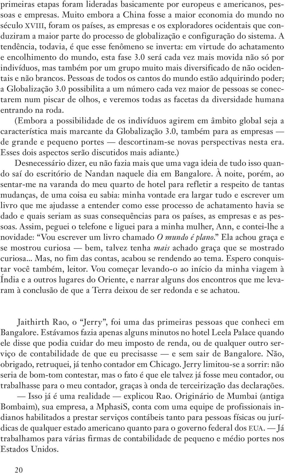 do sistema. A tendência, todavia, é que esse fenômeno se inverta: em virtude do achatamento e encolhimento do mundo, esta fase 3.