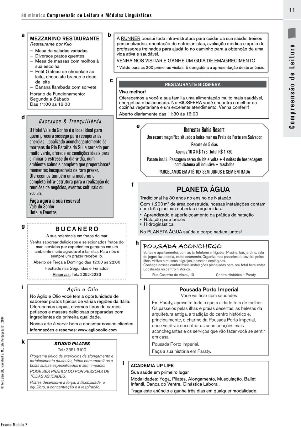 Sonho é o local ideal para quem procura sossego para recuperar as energias.