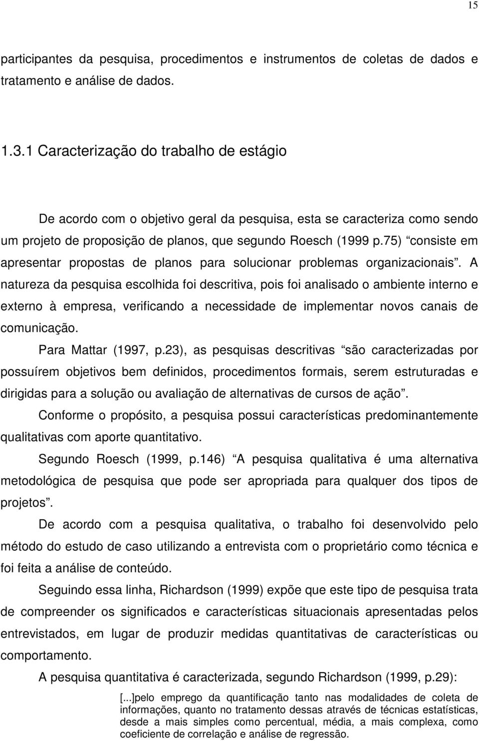 75) consiste em apresentar propostas de planos para solucionar problemas organizacionais.