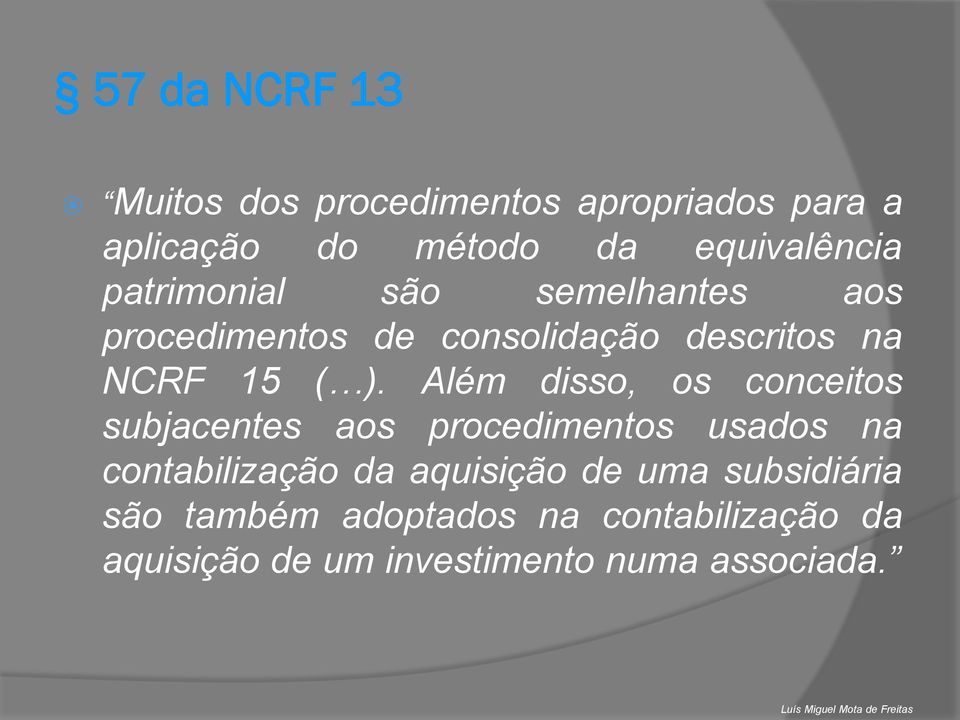 Além disso, os conceitos subjacentes aos procedimentos usados na contabilização da aquisição