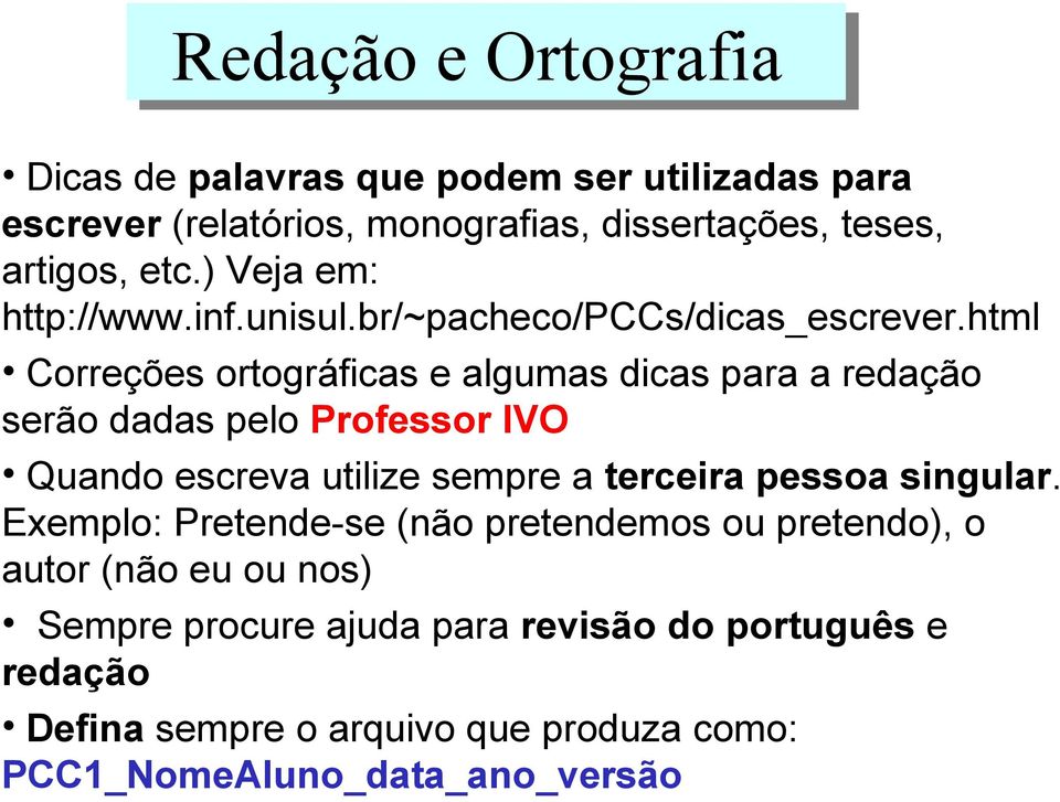 html Correções ortográficas e algumas dicas para a redação serão dadas pelo Professor IVO Quando escreva utilize sempre a terceira pessoa