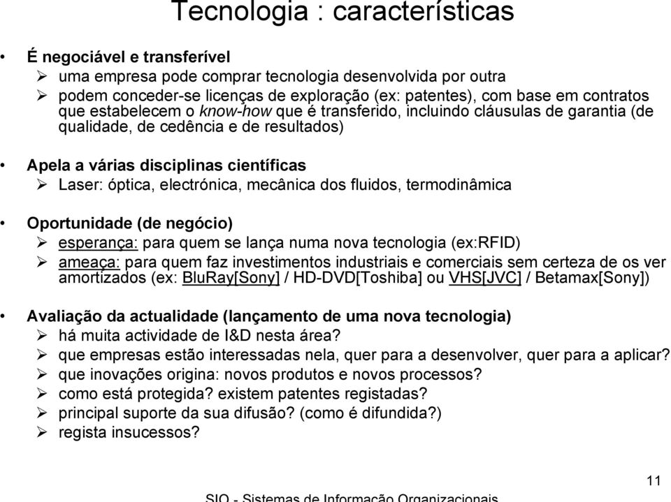 fluidos, termodinâmica Oportunidade (de negócio) esperança: para quem se lança numa nova tecnologia (ex:rfid) ameaça: para quem faz investimentos industriais e comerciais sem certeza de os ver