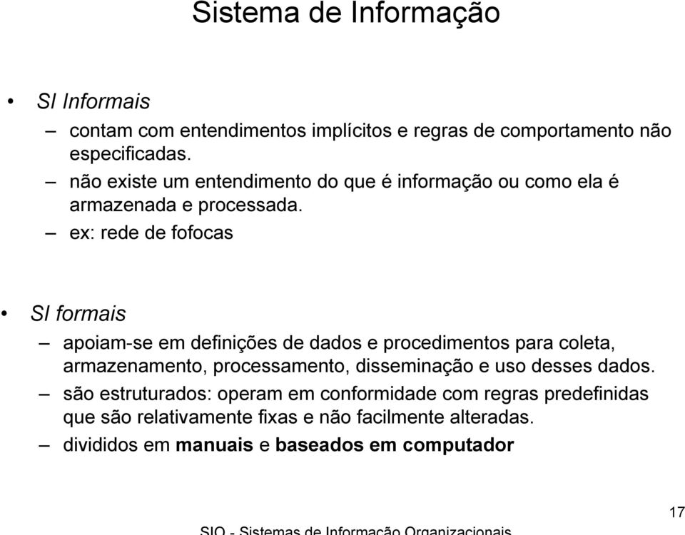 ex: rede de fofocas SI formais apoiam-se em definições de dados e procedimentos para coleta, armazenamento, processamento,