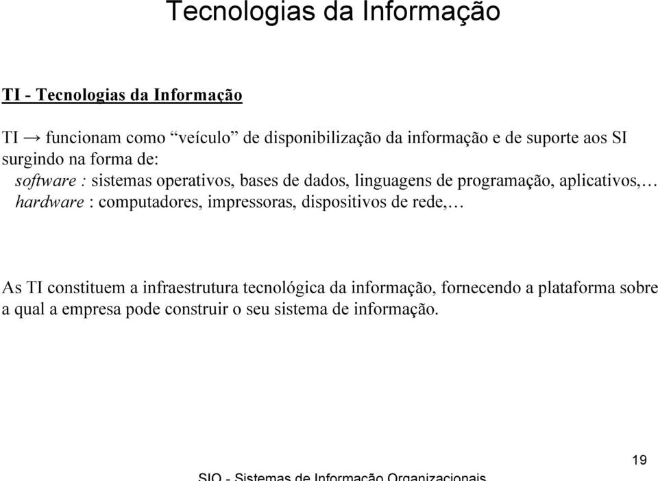 programação, aplicativos, hardware : computadores, impressoras, dispositivos de rede, As TI constituem a