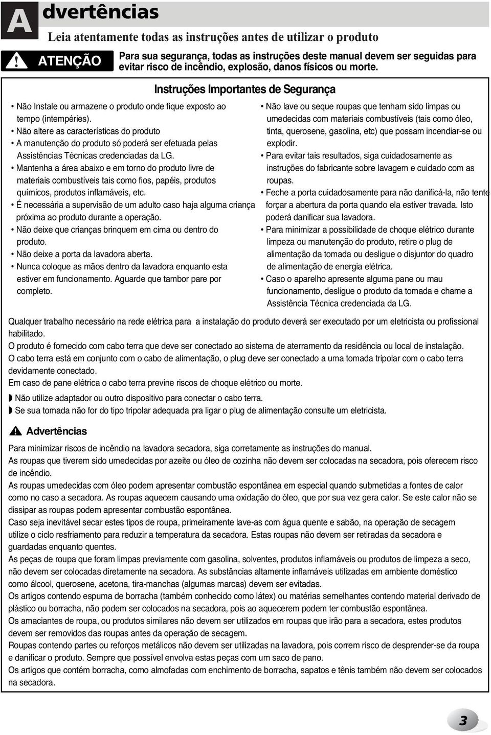 Não altere as características do produto A manutenção do produto só poderá ser efetuada pelas Assistências Técnicas credenciadas da LG.