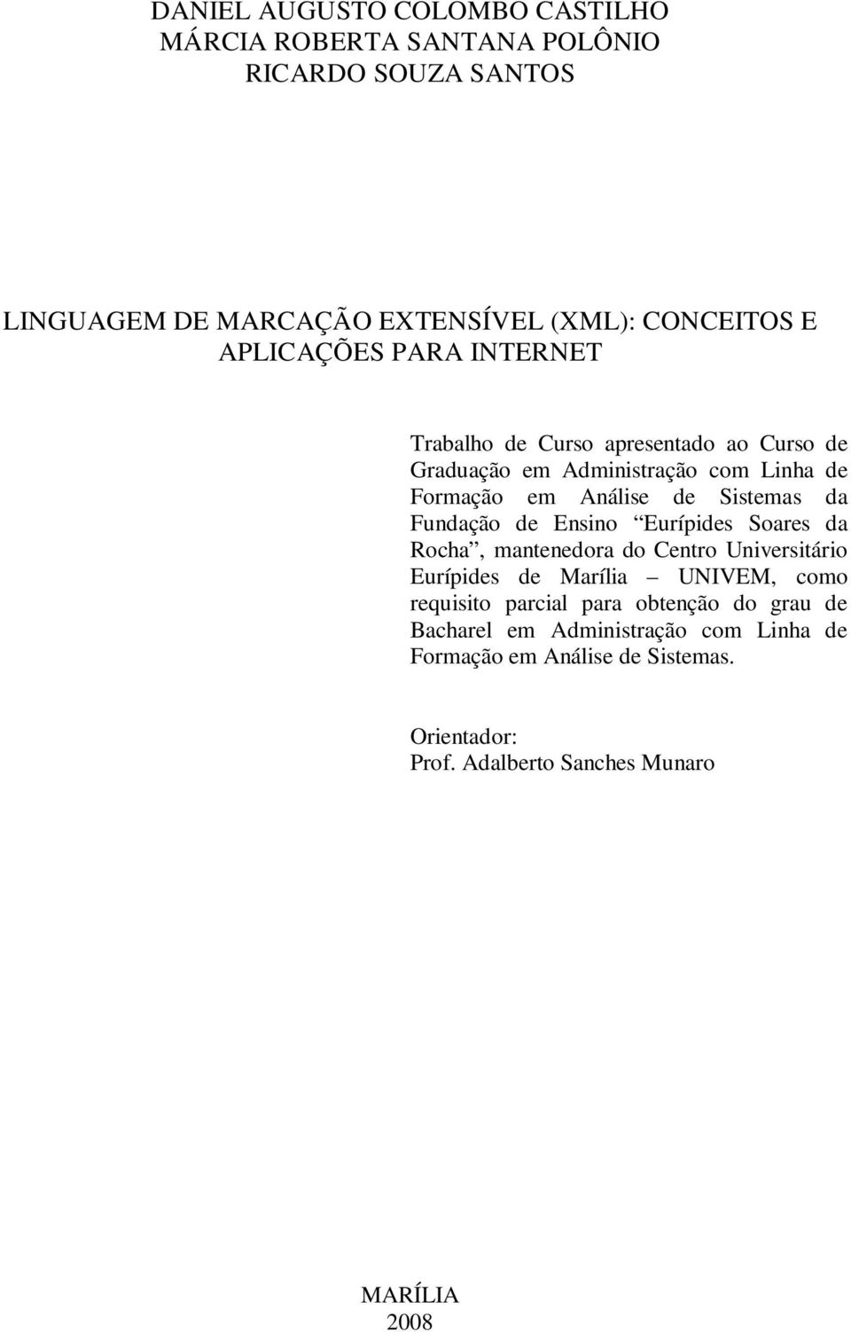 Fundação de Ensino Eurípides Soares da Rocha, mantenedora do Centro Universitário Eurípides de Marília UNIVEM, como requisito parcial para