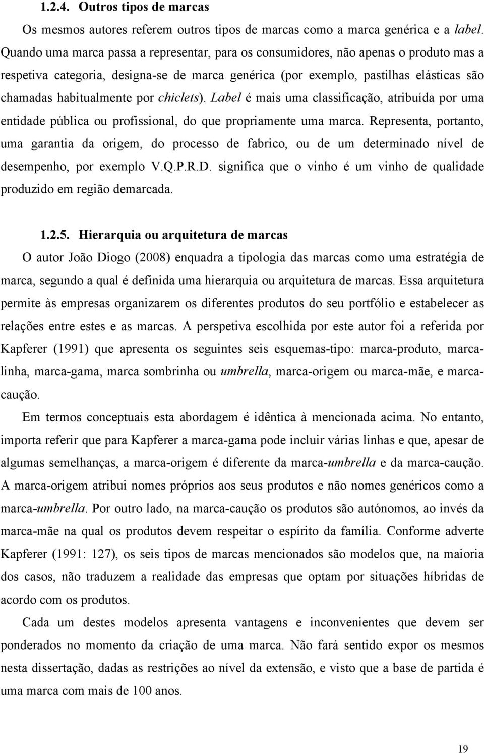 por chiclets). Label é mais uma classificação, atribuída por uma entidade pública ou profissional, do que propriamente uma marca.