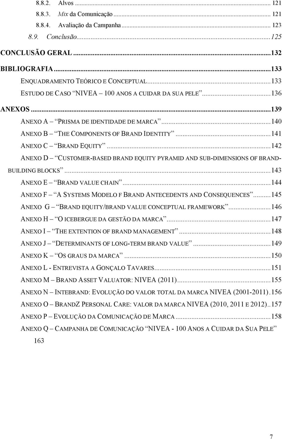 .. 142! ANEXO D CUSTOMER-BASED BRAND EQUITY PYRAMID AND SUB-DIMENSIONS OF BRAND- BUILDING BLOCKS... 143! ANEXO E BRAND VALUE CHAIN... 144!
