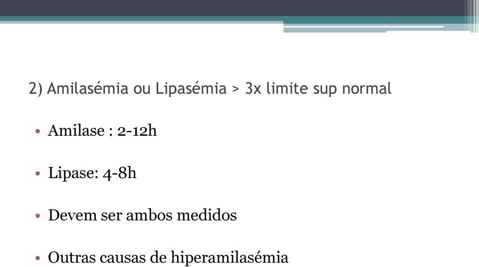 Lipase: 4-8h Devem ser ambos