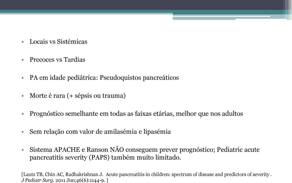 APACHE e Ranson NÃO conseguem prever prognóstico; Pediatric acute pancreatitis severity (PAPS) também muito limitado.