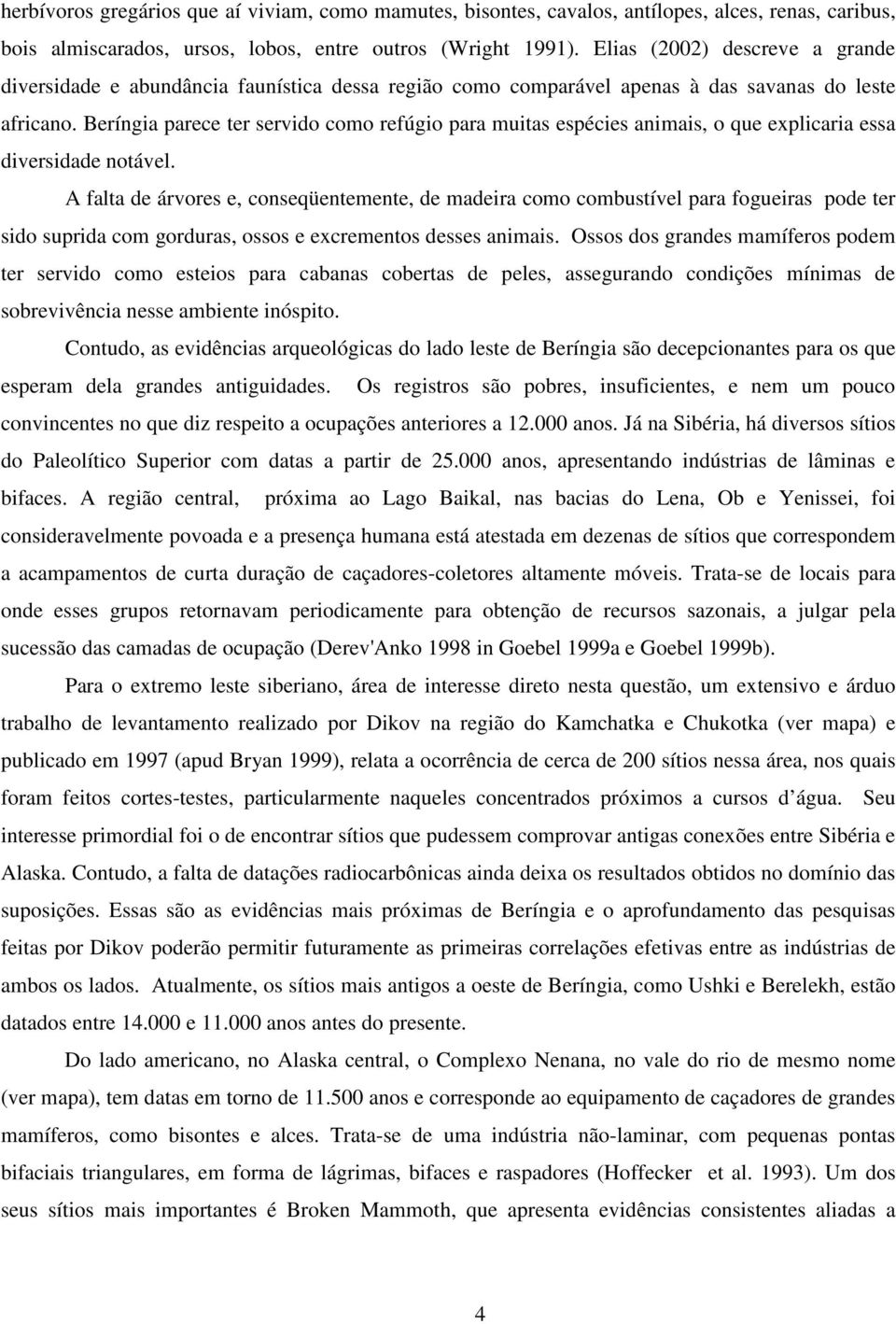 Beríngia parece ter servido como refúgio para muitas espécies animais, o que explicaria essa diversidade notável.