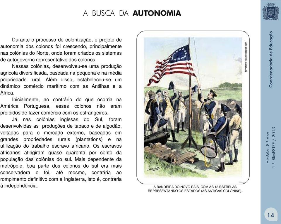 Além disso, estabeleceu-se um dinâmico comércio marítimo com as Antilhas e a África.