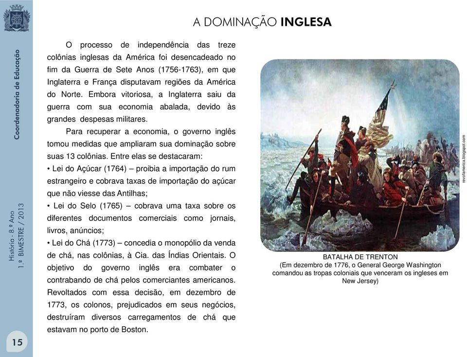 Para recuperar a economia, o governo inglês tomou medidas que ampliaram sua dominação sobre suas 13 colônias.