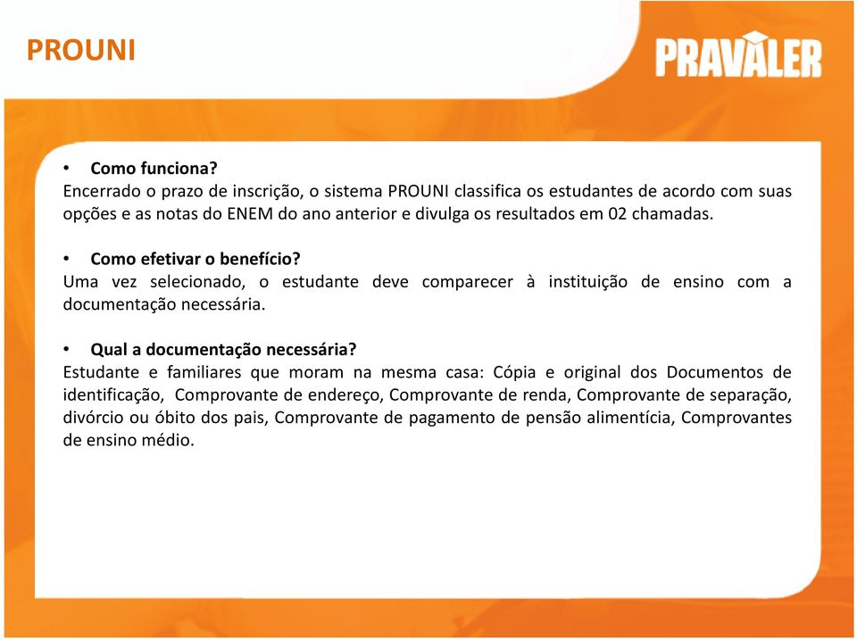 opçõeseasnotasdoenemdoanoanterioredivulgaosresultadosem02chamadas. Como efetivar o benefício?