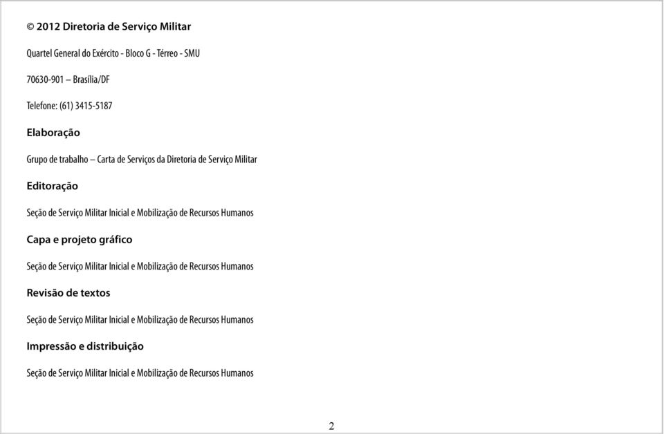 Recursos Humanos Capa e projeto gráfico Seção de Serviço Militar Inicial e Mobilização de Recursos Humanos Revisão de textos Seção de