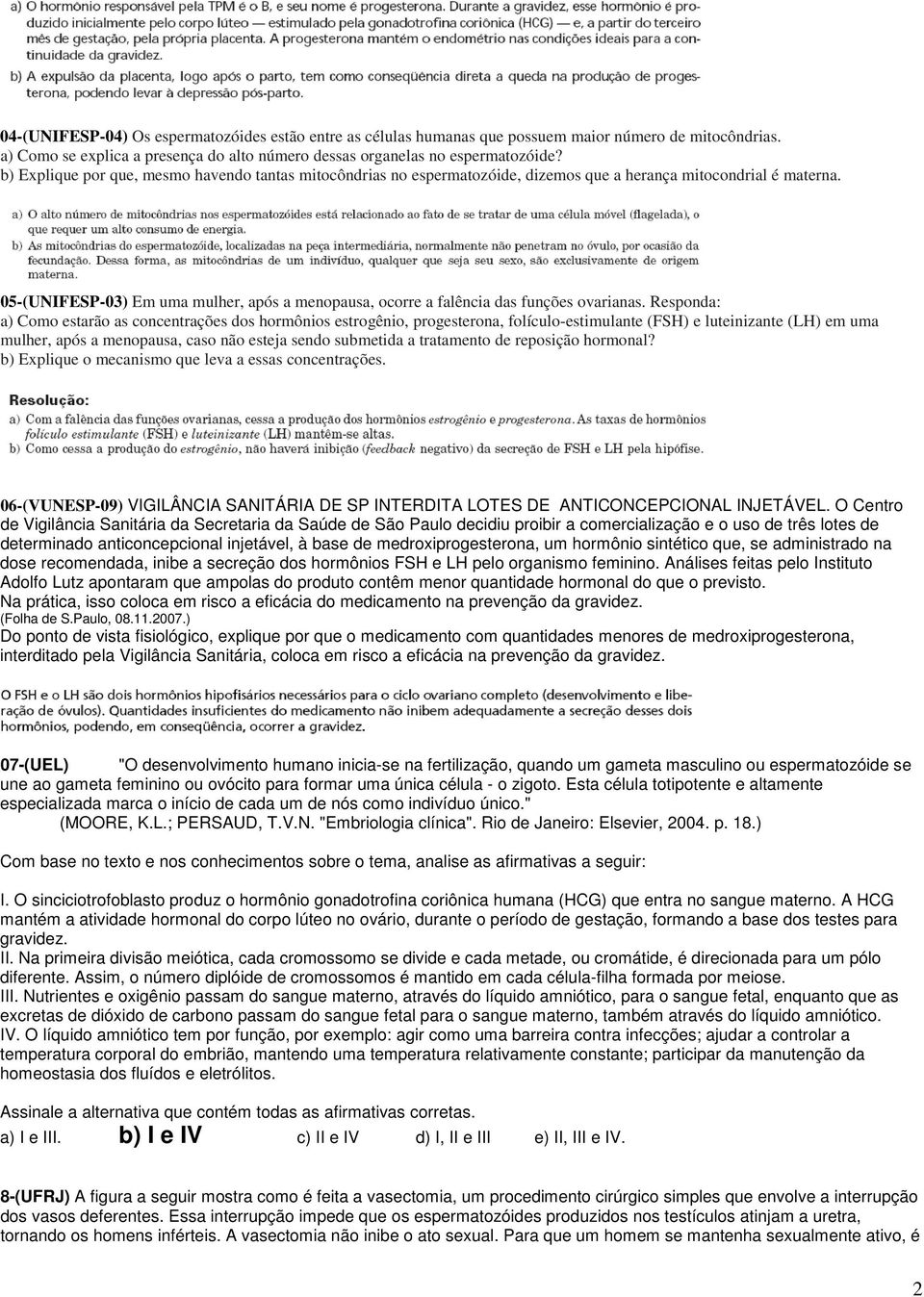 05-(UNIFESP-03) Em uma mulher, após a menopausa, ocorre a falência das funções ovarianas.