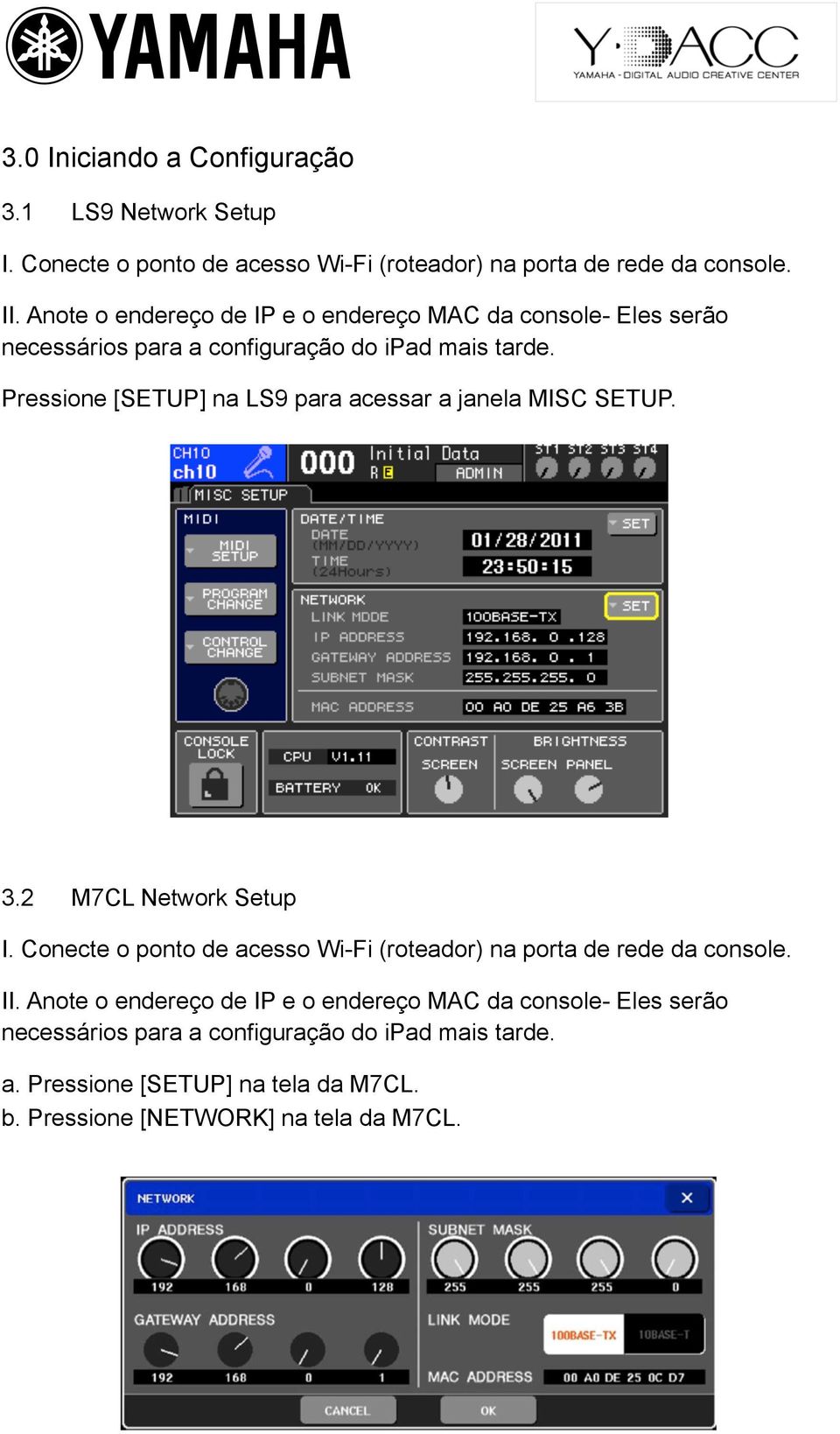 Pressione [SETUP] na LS9 para acessar a janela MISC SETUP. 3.2 M7CL Network Setup I.