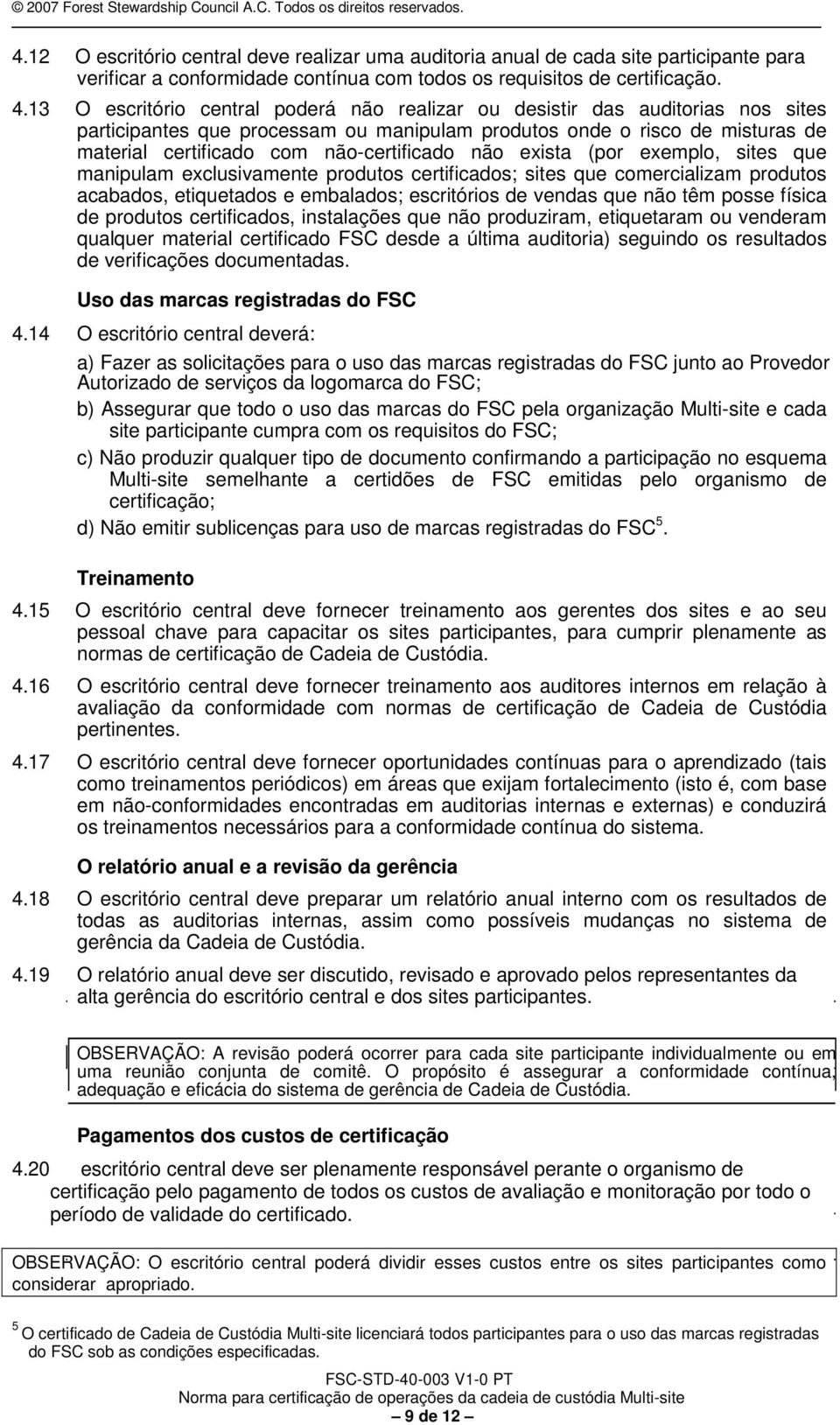 não exista (por exemplo, sites que manipulam exclusivamente produtos certificados; sites que comercializam produtos acabados, etiquetados e embalados; escritórios de vendas que não têm posse física