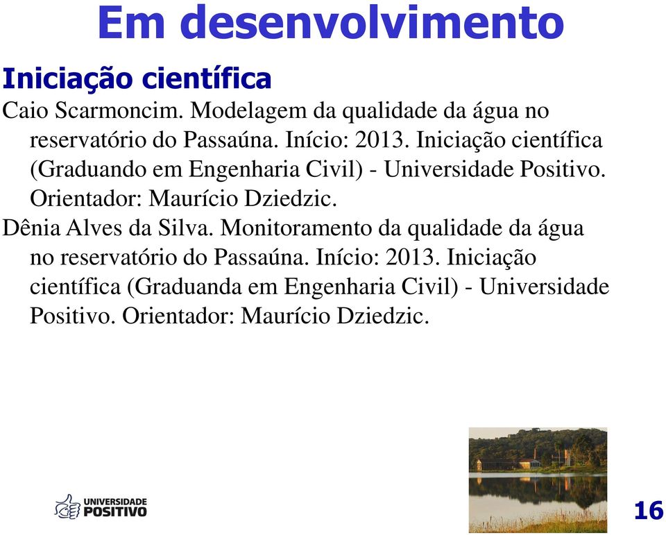 Iniciação científica (Graduando em Engenharia Civil) - Universidade Positivo. Orientador: Maurício Dziedzic.