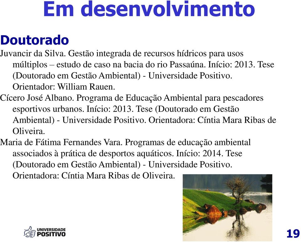 Programa de Educação Ambiental para pescadores esportivos urbanos. Início: 2013. Tese (Doutorado em Gestão Ambiental) - Universidade Positivo.